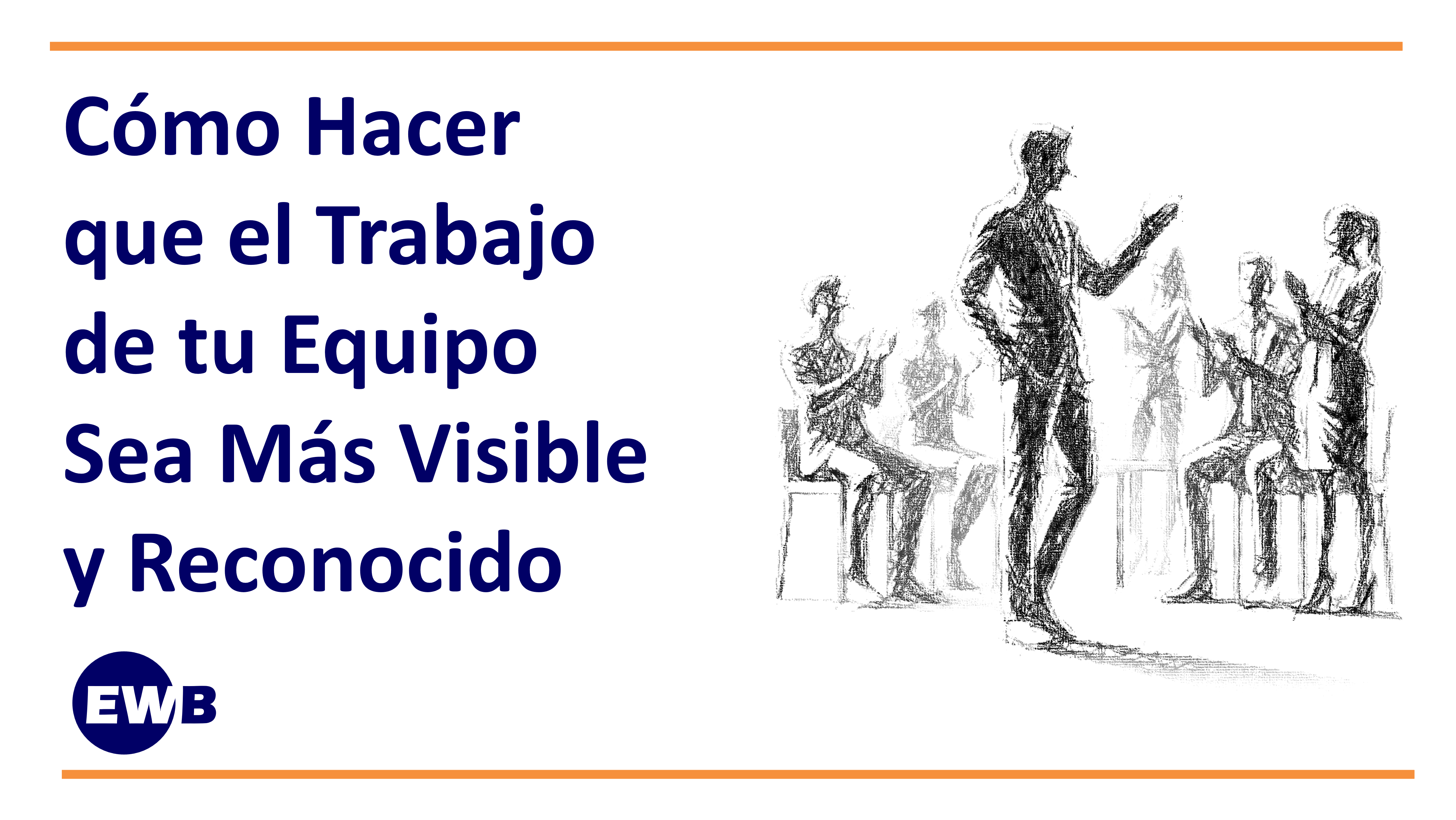 Cómo Hacer que el Trabajo de tu Equipo Sea Más Visible y Reconocido